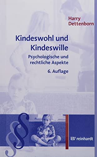 Kindeswohl und Kindeswille: Psychologische und rechtliche Aspekte von Reinhardt Ernst