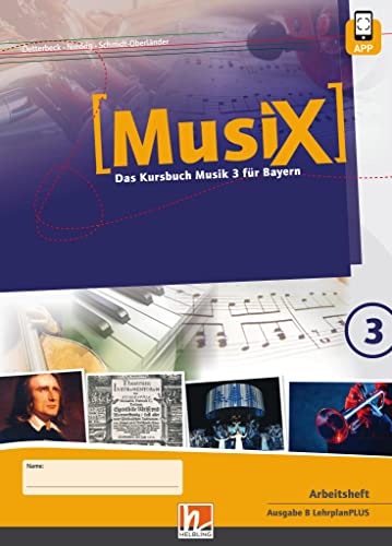 MusiX 3 BY (Ausgabe ab 2017) Arbeitsheft 3: Das Kursbuch Musik 3 für Bayern (MusiX BY: Ausgabe Bayern, LehrplanPLUS)