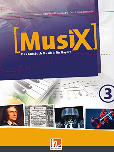 MusiX 3 BY (Ausgabe ab 2017) Schülerband: Das Kursbuch Musik 3 für Bayern (MusiX BY: Ausgabe Bayern, LehrplanPLUS) von Helbling Verlag GmbH