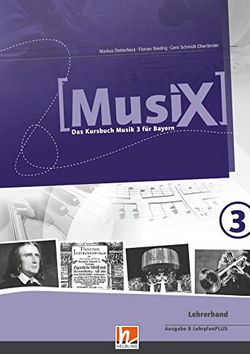 MusiX 3 BY (Ausgabe ab 2017) Lehrerband: Das Kursbuch Musik 3 für Bayern (MusiX BY: Ausgabe Bayern, LehrplanPLUS)