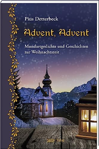 Advent, Advent: Mundartgedichte und Geschichten zur Weihnachtszeit von Südost-Verlag