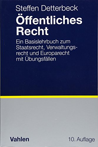 Öffentliches Recht: Ein Basislehrbuch zum Staatsrecht, Verwaltungsrecht und Europarecht mit Übungsfällen Öffentliches Recht: Ein Basislehrbuch zum Staatsrecht, Verwaltungsrecht und Europarecht mit Übungsfällen