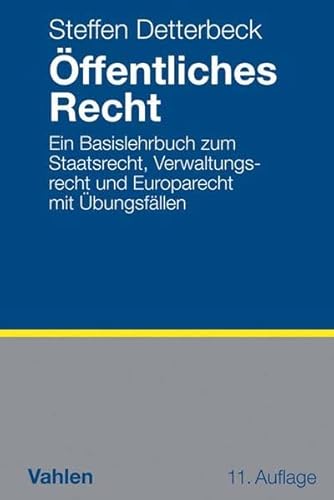 Öffentliches Recht: Ein Basislehrbuch zum Staatsrecht, Verwaltungsrecht und Europarecht mit Übungsfällen Öffentliches Recht: Ein Basislehrbuch zum Staatsrecht, Verwaltungsrecht und Europarecht mit Übungsfällen
