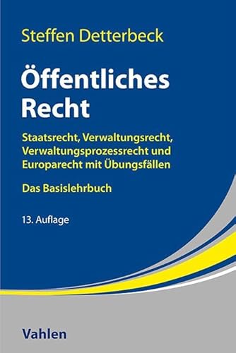 Öffentliches Recht: Staatsrecht, Verwaltungsrecht, Verwaltungsprozessrecht und Europarecht mit Übungsfällen von Vahlen