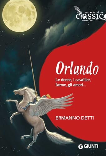 Orlando: Le donne, i cavallier, l'arme, gli amori... (Raccontami un classico)