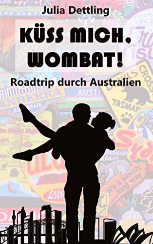 Küss mich, Wombat!: Roadtrip durch Australien von tredition
