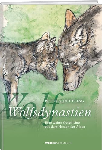 Wolfsdynastien: Eine wahre Geschichte aus dem Herzen der Alpen Wolfsdynastien: Eine wahre Geschichte aus dem Herzen der Alpen von Weber Verlag