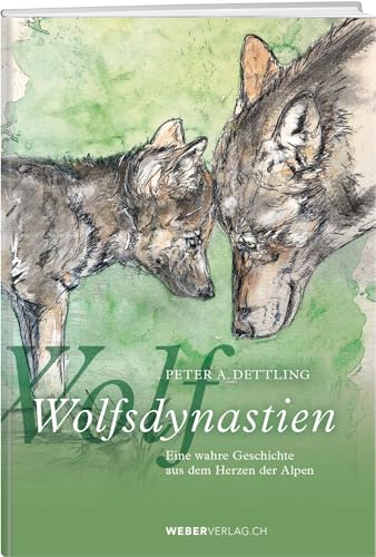 Wolfsdynastien: Eine wahre Geschichte aus dem Herzen der Alpen