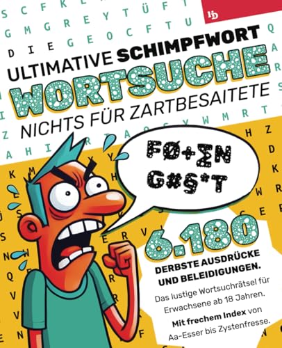 Die ultimative Schimpfwort-Wortsuche: Nichts für Zartbesaitete: 6180 derbste Beleidigungen und Ausdrücke – Das lustige Wortsuchrätsel für Erwachsene ... frechem Index von Aa-Esser bis Zystenfresse. Die ultimative Schimpfwort-Wortsuche: Nichts für Zartbesaitete: 6180 derbste Beleidigungen und Ausdrücke – Das lustige Wortsuchrätsel für Erwachsene ... frechem Index von Aa-Esser bis Zystenfresse. von Independently published