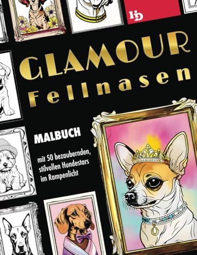Glamour Fellnasen: Malbuch mit 50 bezaubernden, stilvollen Hundestars im Rampenlicht Glamour Fellnasen: Malbuch mit 50 bezaubernden, stilvollen Hundestars im Rampenlicht von Independently published