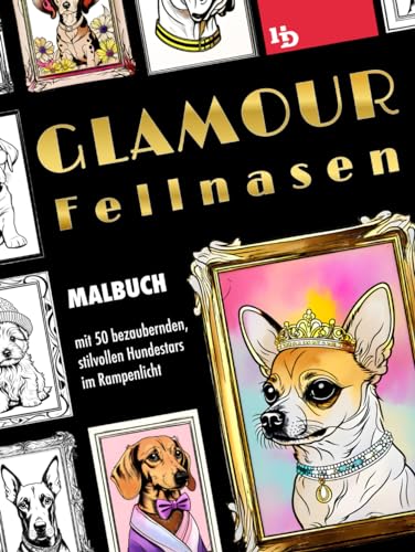 Glamour Fellnasen: Malbuch mit 50 bezaubernden, stilvollen Hundestars im Rampenlicht Glamour Fellnasen: Malbuch mit 50 bezaubernden, stilvollen Hundestars im Rampenlicht