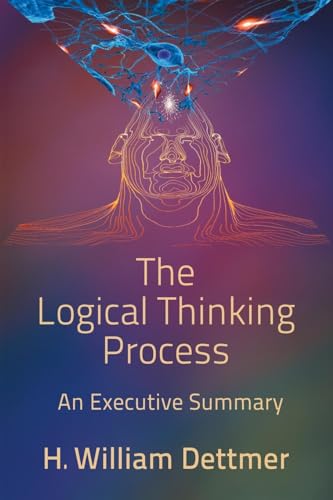 The Logical Thinking Process - An Executive Summary von Virtualbookworm.com Publishing
