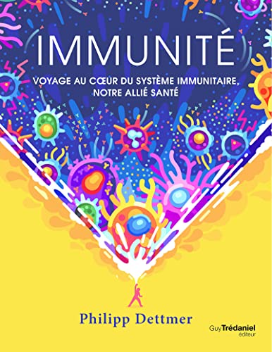 Immunité: Voyage au coeur du système immunitaire, notre allié santé von TREDANIEL