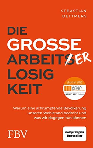 Die große Arbeiterlosigkeit: Warum eine schrumpfende Bevölkerung unseren Wohlstand bedroht und was wir dagegen tun können von Finanzbuch Verlag