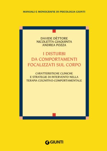 I disturbi da comportamenti focalizzati sul corpo: Caratteristiche cliniche e strategie di intervento nella terapia cognitivo-comportamentale (Psicologia Manuali e monografie)