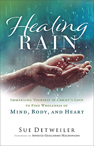 Healing Rain: Immersing Yourself in Christ's Love to Find Wholeness of Mind, Body, and Heart von Baker Pub Group/Baker Books