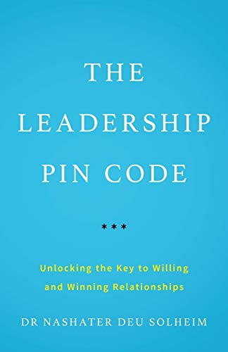The Leadership PIN Code: Unlocking the Key to Willing and Winning Relationships