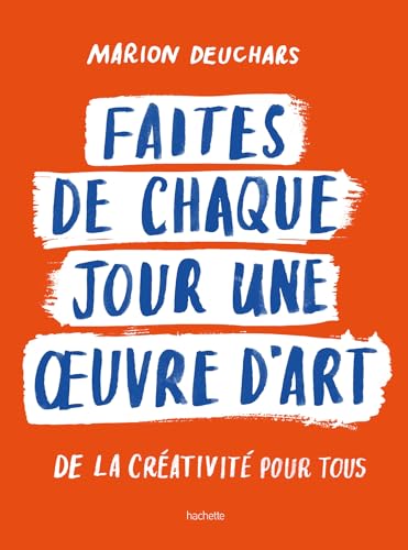 Faites de chaque jour une oeuvre d'art: De la créativité pour tous von HACHETTE PRAT
