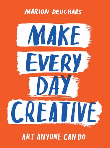 Make Every Day Creative: Art anyone can do von Skittledog