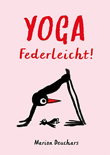 Yoga - Federleicht!: Das besondere Yoga-Buch. Die etwas andere Yoga-Schule mit Bob, dem Vogel. Ein Yoga-Buch für Anfänger und Fortgeschrittene. Mit ... zuhause die wichtigsten Asanas üben Yoga - Federleicht!: Das besondere Yoga-Buch. Die etwas andere Yoga-Schule mit Bob, dem Vogel. Ein Yoga-Buch für Anfänger und Fortgeschrittene. Mit ... zuhause die wichtigsten Asanas üben
