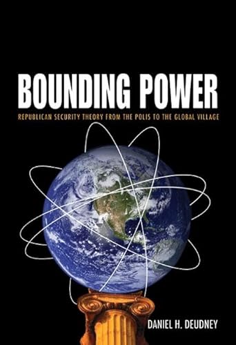 Bounding Power: Republican Security Theory from the Polis to the Global Village von Princeton University Press