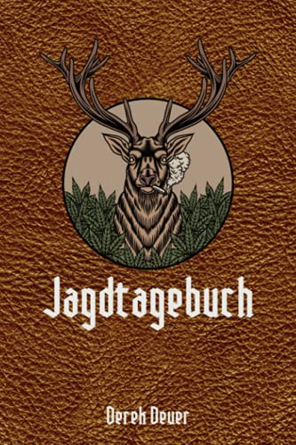 Jagdtagebuch: Schussbuch für Jäger / die Jagd. Perfekt für Jäger, Jagdpächter und Sportschützen. Waidmannsheil. Geschenk Jäger Männer von Independently published
