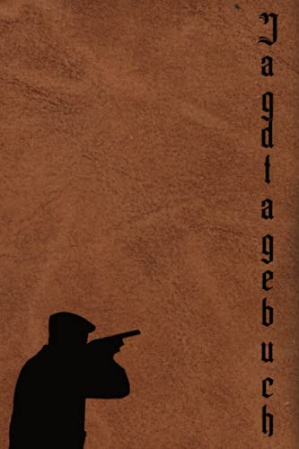 Jagdtagebuch: Schussbuch für die Jagd. Jäger Logbuch für Jagdaufzeichnungen. Geschenk für Jäger Männer Jagdtagebuch: Schussbuch für die Jagd. Jäger Logbuch für Jagdaufzeichnungen. Geschenk für Jäger Männer von Independently published