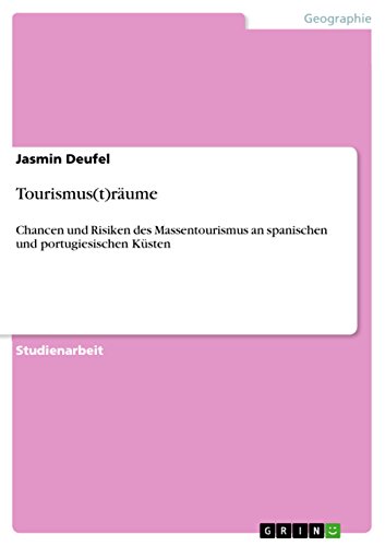 Tourismus(t)räume: Chancen und Risiken des Massentourismus an spanischen und portugiesischen Küsten von GRIN Verlag