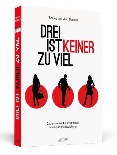 Drei ist keiner zu viel: Das ultimative Einsteigerbuch in eine offene Beziehung von Schwarzkopf & Schwarzkopf