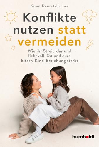 Konflikte nutzen statt vermeiden: Wie ihr Streit klar und liebevoll löst und eure Eltern-Kind-Beziehung stärkt Konflikte nutzen statt vermeiden: Wie ihr Streit klar und liebevoll löst und eure Eltern-Kind-Beziehung stärkt von Humboldt Verlag