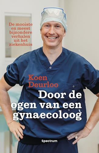 Door de ogen van een gynaecoloog: de mooiste en meest bijzondere verhalen uit het ziekenhuis von Spectrum