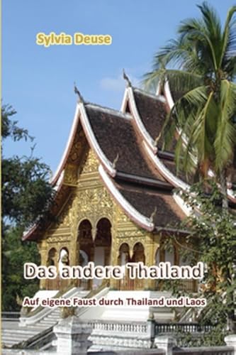 Das andere Thailand: Auf eigene Faust durch Thailand und Laos von Independently published