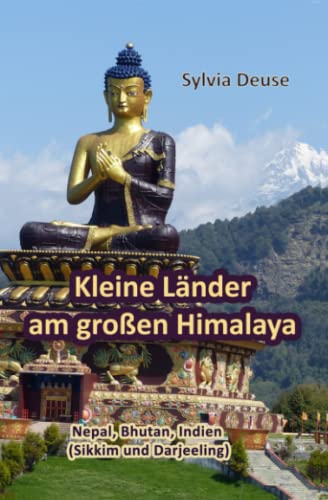 Kleine Länder am großen Himalaya: Eine Reise nach Nepal, Bhutan, Indien (Sikkim und Darjeeling) von Independently published
