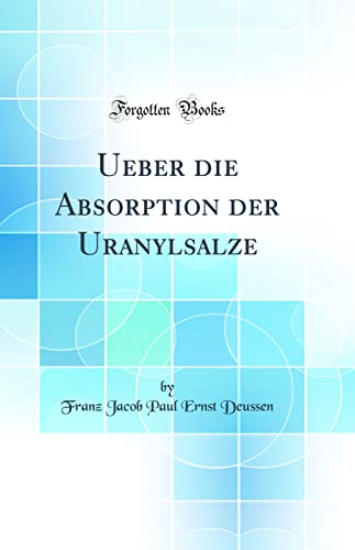 Ueber die Absorption der Uranylsalze (Classic Reprint)