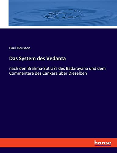 Das System des Vedanta: nach den Brahma-Sutra’s des Badarayana und dem Commentare des Cankara über Dieselben