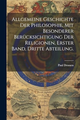 Allgemeine Geschichte der Philosophie, mit besonderer Berücksichtigung der Religionen, Erster Band, Dritte Abteilung.