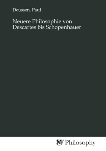 Neuere Philosophie von Descartes bis Schopenhauer