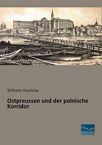 Ostpreussen und der polnische Korridor Ostpreussen und der polnische Korridor von Fachbuchverlag Dresden