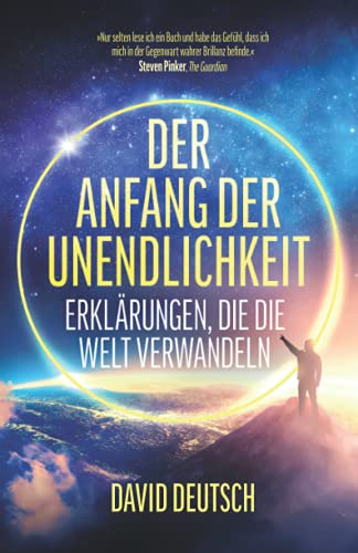 Der Anfang der Unendlichkeit: Erklärungen, die die Welt verwandeln von David Deutsch