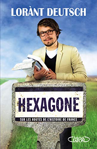 Hexagone: Sur les routes de l'histoire de France