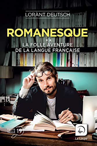 Romanesque (Vol 2): La folle aventure de la langue française Volume 2 von DE LA LOUPE