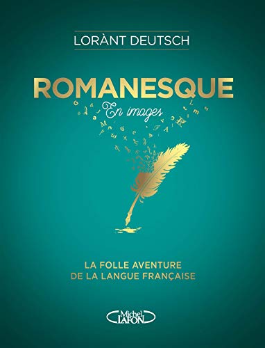 Romanesque En images: La folle aventure de la langue française von MICHEL LAFON