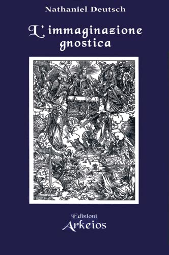 L'immaginazione gnostica. Gnosticismo, mandeismo e misticismo della Merkavah (Hermetica) von Edizioni Arkeios