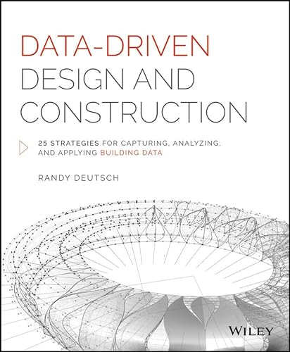 Data-Driven Design and Construction: 25 Strategies for Capturing, Analyzing and Applying Building Data von Wiley