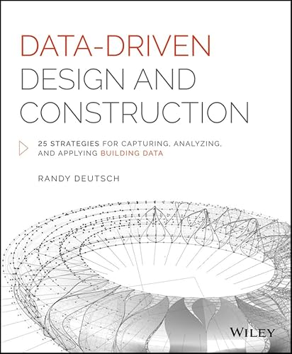 Data-Driven Design and Construction: 25 Strategies for Capturing, Analyzing and Applying Building Data