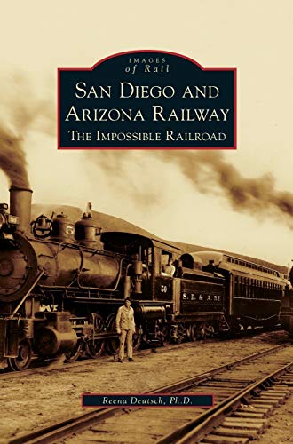 San Diego and Arizona Railway: The Impossible Railroad