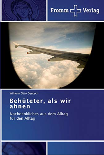 Behüteter, als wir ahnen: Nachdenkliches aus dem Alltag für den Alltag von Fromm Verlag