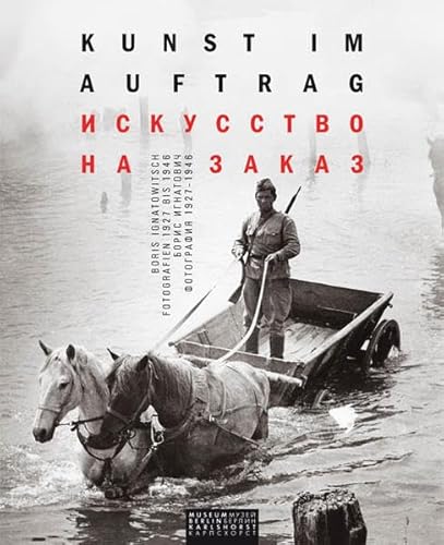 Kunst im Auftrag. Boris Ignatowitsch. Fotografien 1927 bis 1946
