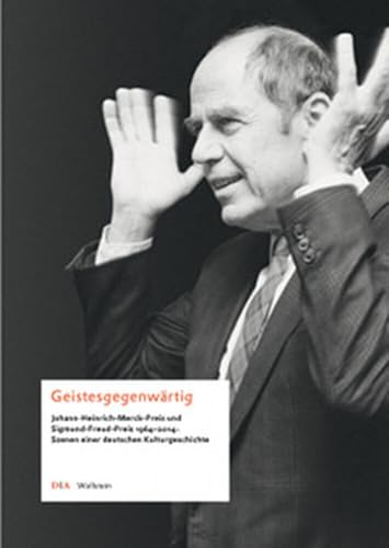 Geistesgegenwärtig: Johann-Heinrich-Merck-Preis und Sigmund-Freud-Preis 1964-2014: Szenen einer deutschen Kulturgeschichte von Wallstein
