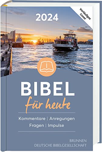 Bibel für heute 2024: Hintergründe - Auslegungen - Impulse Bibel für heute 2024: Hintergründe - Auslegungen - Impulse
